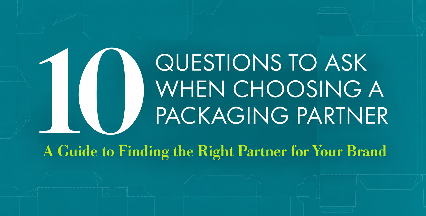 10 Questions to Ask When Choosing a Packaging Partner