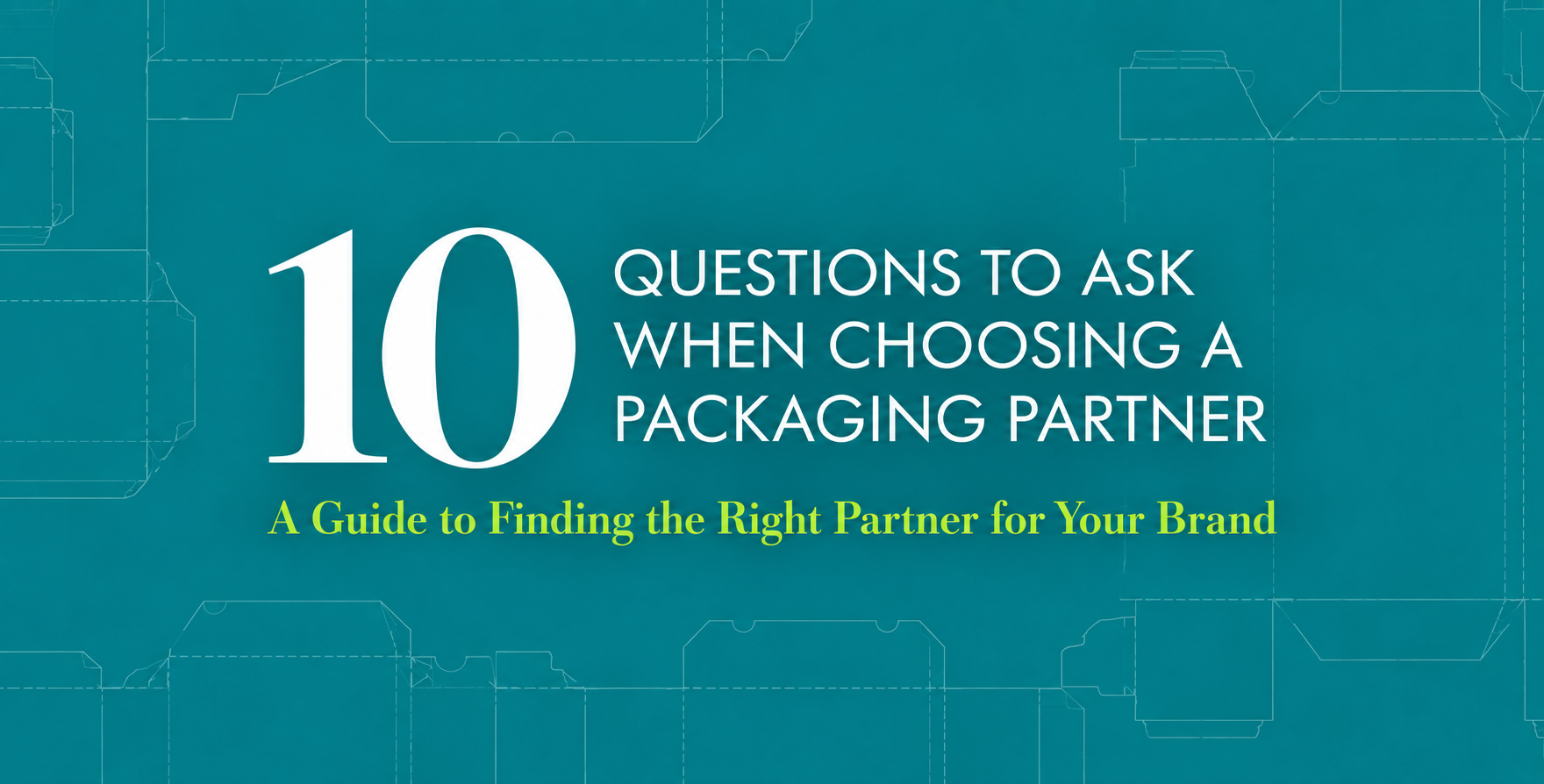 10 Questions to Ask When Choosing a Packaging Partner
